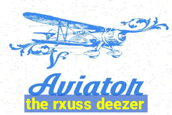 the rxuss deezer